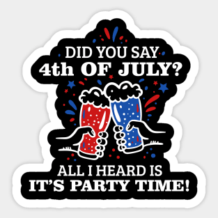 Did You Say 4th of July? T-shirt Sticker